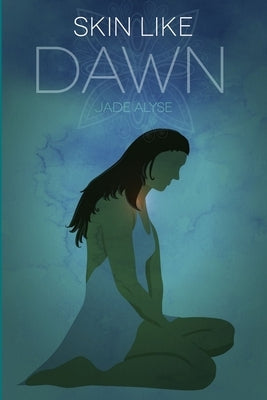 Skin Like Dawn by Alyse, Jade