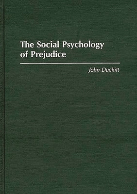The Social Psychology of Prejudice by Duckitt, J. H.