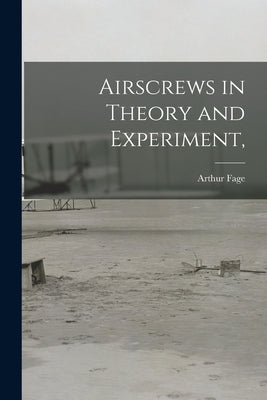 Airscrews in Theory and Experiment, by Fage, Arthur