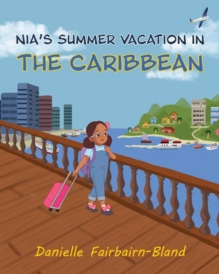 Nia's Summer Vacation in the Caribbean by Fairbairn-Bland, Danielle
