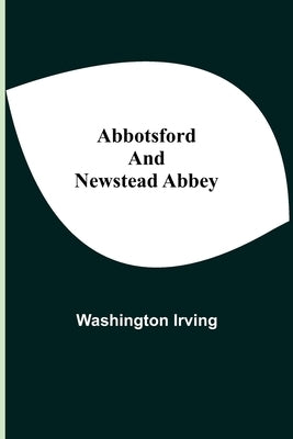 Abbotsford And Newstead Abbey by Irving, Washington