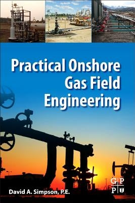 Practical Onshore Gas Field Engineering by Simpson, David