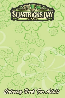 St Patricks Day Coloring Book For Adult: Funny I'm The Karate Leprechaun An Adult Coloring Books St Patrick for Kids, Adults with Beautiful Irish Sham by Jenny, Bookcreators