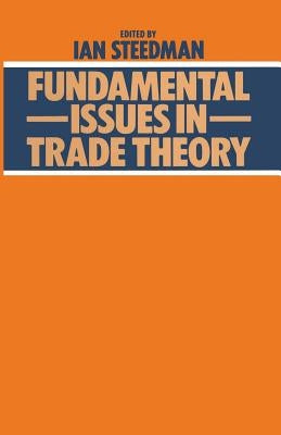 Fundamental Issues in Trade Theory by Steedman, Ian