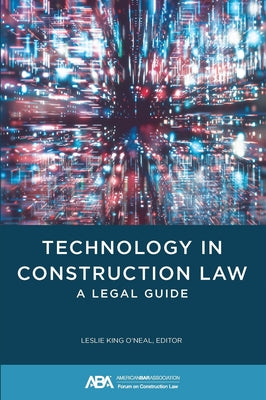 Technology in Construction Law by O'Neal, Leslie King