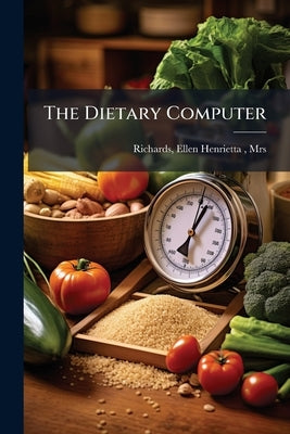 The Dietary Computer by Richards, Ellen Henrietta (Swallow)