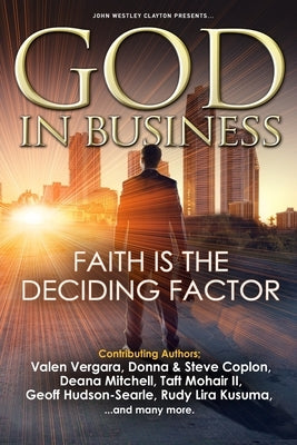 GOD In Business: Faith Is The Deciding Factor by Vergara, Valen