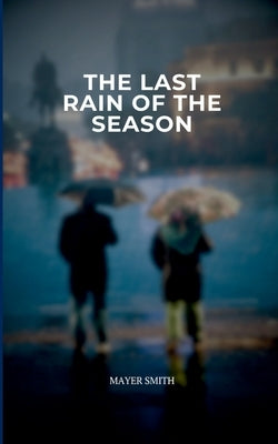 The Last Rain of the Season by Smith, Mayer