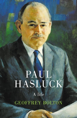 Paul Hasluck: A Life by Bolton, Geoffrey