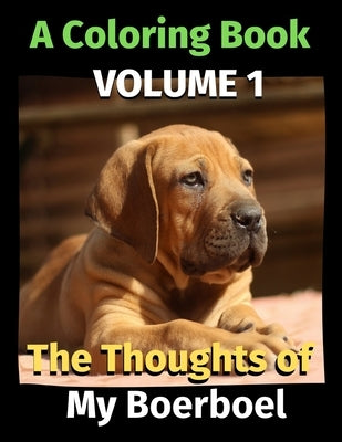 The Thoughts of My Boerboel: A Coloring Book Volume 1 by Publishing, Brightview