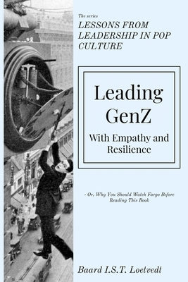 Leading GenZ: With Empathy and Resilience by Loetvedt, Baard I. S. T.