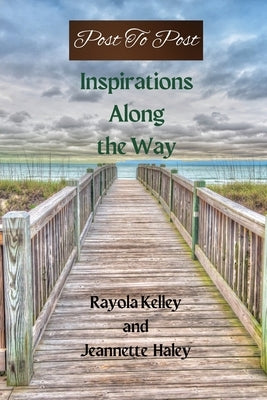 Post to Post: Inspirations Along the Way by Kelley, Rayola Jean