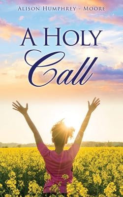 A Holy Call by Humphrey- Moore, Alison