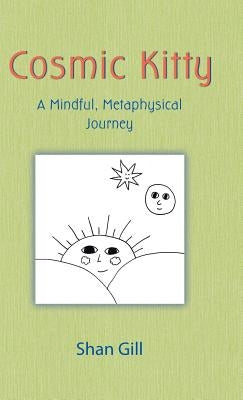 Cosmic Kitty: A Mindful, Metaphysical Journey by Gill, Shan