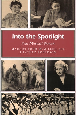 Into the Spotlight: Four Missouri Women by McMillen, Margot Ford
