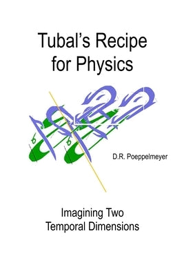 Tubal's Recipe for Physics: Imagining Two Temporal Dimensions by Poeppelmeyer, D. R.