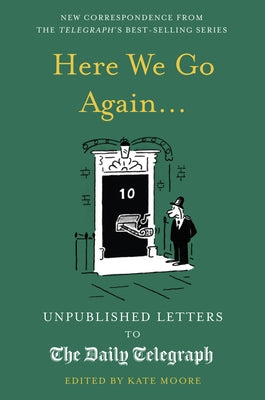 Here We Go Again...: Unpublished Letters to the Daily Telegraph 14 by Moore, Kate