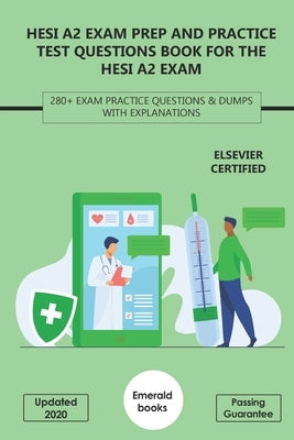 HESI A2 Exam Prep and Practice Test Questions Book for the HESI A2 Exam: 280+ Exam Practice Questions & Dumps with Explanations by Books, Emerald
