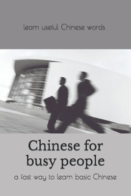 Chinese for busy people: a fast way to learn Chinese for total beginners by Culture, Kunen