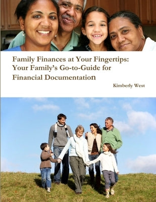 Family Finances at Your Fingertips: Your Family's Go-to-Guide for Financial Documentation by West, Kimberly