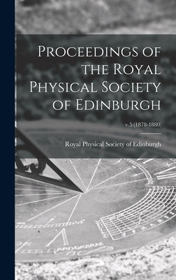 Proceedings of the Royal Physical Society of Edinburgh; v.5 (1878-1880) by Royal Physical Society of Edinburgh