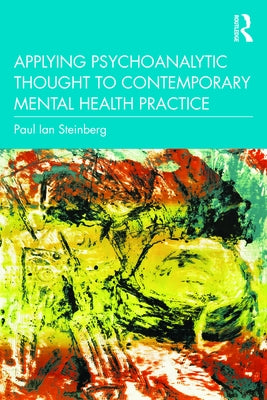 Applying Psychoanalytic Thought to Contemporary Mental Health Practice by Steinberg, Paul Ian