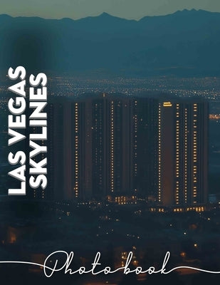 Las Vegas SkylInes Photo Book: Dazzling Cityscape Imagery Featuring Iconic Las Vegas Views For A Memorable Experience by Merritt, Mahdi