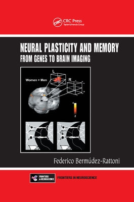 Neural Plasticity and Memory: From Genes to Brain Imaging by Bermudez-Rattoni, Federico
