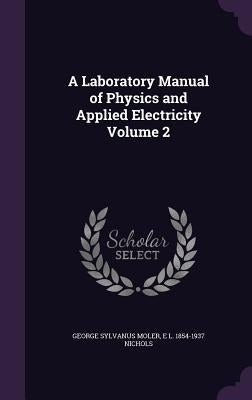 A Laboratory Manual of Physics and Applied Electricity Volume 2 by Moler, George Sylvanus