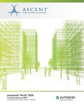 Autodesk Revit 2020: Fundamentals for MEP (Metric Units): Autodesk Authorized Publisher by Ascent -. Center for Technical Knowledge