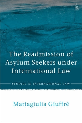 The Readmission of Asylum Seekers Under International Law by Giuffré, Mariagiulia