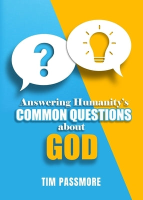 Answering Humanity's Common Questions about God by Passmore, Tim