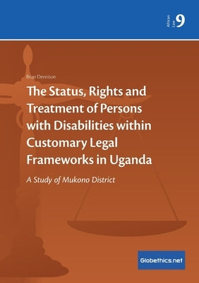 The Status, Rights and Treatment of Persons with Disabilities within Customary Legal Frameworks in Uganda: A Study of Mukono District by Dennison, David Brian