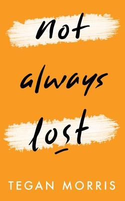Not Always Lost by Morris, Tegan