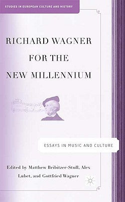 Richard Wagner for the New Millennium: Essays in Music and Culture by Bribitzer-Stull, M.