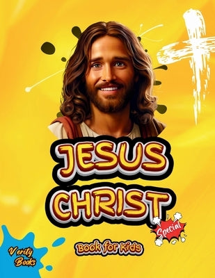 Jesus Christ Book for Kids: The life of the Saviour of the world for children, colored pages. by Books, Verity