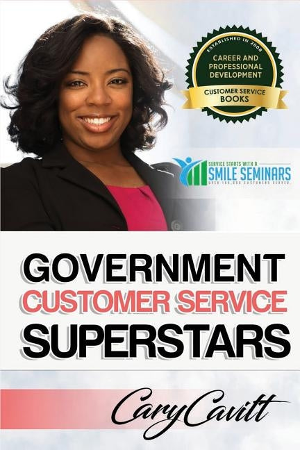 Government Customer Service Superstars: Six attitudes that bring out our best by Cavitt, Cary Jon