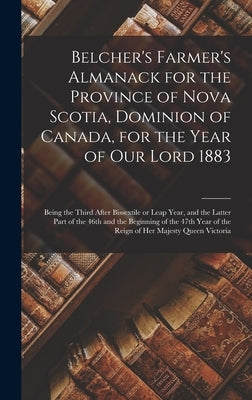 Belcher's Farmer's Almanack for the Province of Nova Scotia, Dominion of Canada, for the Year of Our Lord 1883 [microform]: Being the Third After Biss by Anonymous