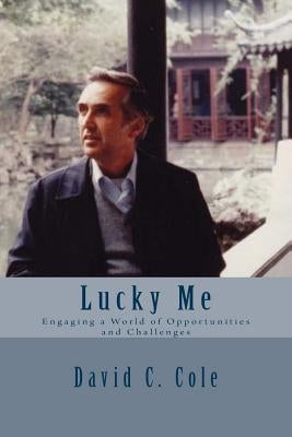 Lucky Me: Engaging a World of Opportunities and Challenges by Cole, David C.
