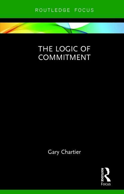 The Logic of Commitment by Chartier, Gary