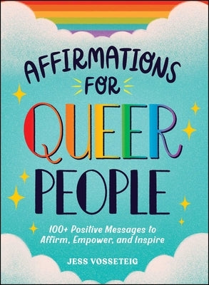Affirmations for Queer People: 100+ Positive Messages to Affirm, Empower, and Inspire by Vosseteig, Jess