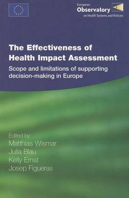 The Effectiveness of Health Impact Assessment: Scope and Limitations of Supporting Decision-Making in Europe by Blau, J.