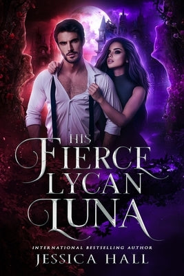 His Fierce Lycan Luna: Book 4 Lycan Luna Series by Hall, Jessica