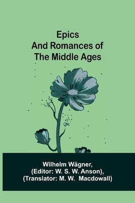 Epics and Romances of the Middle Ages by Wägner, Wilhelm