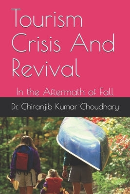 Tourism Crisis And Revival: In the Aftermath of Fall by Choudhary, Chiranjib Kumar