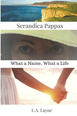 Serandica Pappas: What a Name, What a Life by Layne, L. a.