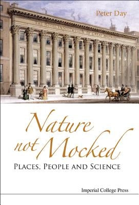 Nature Not Mocked: Places, People and Science by Day, Peter