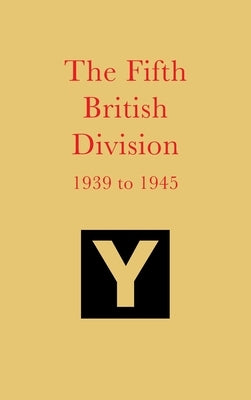 The Fifth British Division 1939 to 1945 by Aris, George