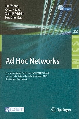 AD Hoc Networks: First International Conference, Adhocnets 2009, Niagara Falls, Ontario, Canada, September 22-25, 2009. Revised Selected Papers by Mao, Shiwen