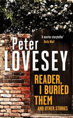 Reader, I Buried Them and Other Stories by Lovesey, Peter